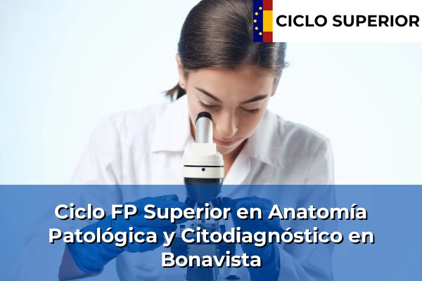 Ciclo FP de Grado Superior de Anatomía Patológica y Citodiagnóstico en Bonavista