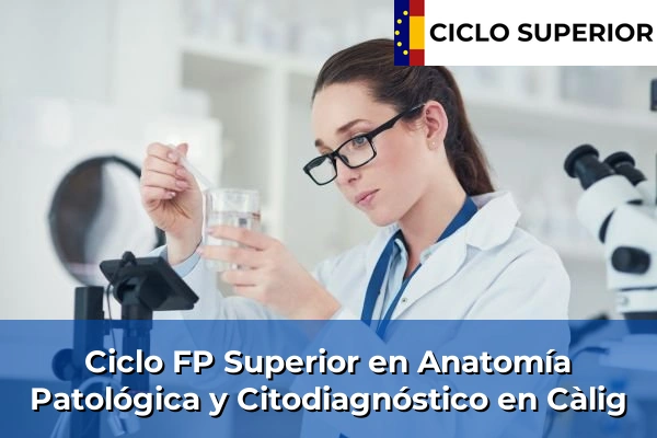 Ciclo FP de Grado Superior de Anatomía Patológica y Citodiagnóstico en Càlig