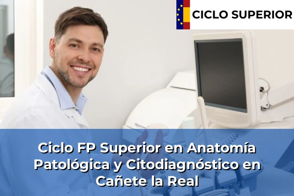 Ciclo FP de Grado Superior de Anatomía Patológica y Citodiagnóstico en Cañete la Real