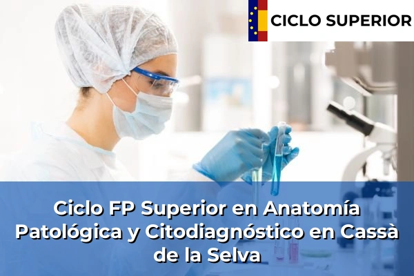 Ciclo FP de Grado Superior de Anatomía Patológica y Citodiagnóstico en Cassà de la Selva