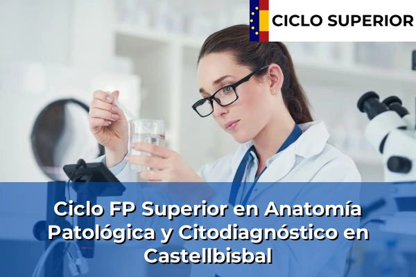 Ciclo FP de Grado Superior de Anatomía Patológica y Citodiagnóstico en Castellbisbal