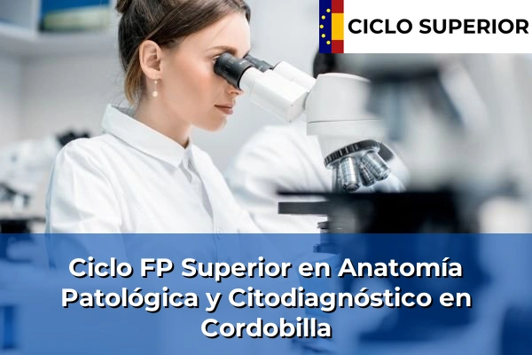 Ciclo FP de Grado Superior de Anatomía Patológica y Citodiagnóstico en Cordobilla