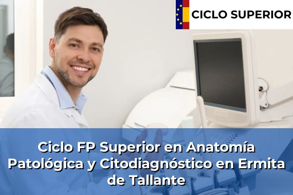 Ciclo FP de Grado Superior de Anatomía Patológica y Citodiagnóstico en Ermita de Tallante