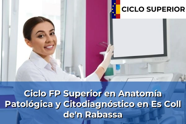 Ciclo FP de Grado Superior de Anatomía Patológica y Citodiagnóstico en Es Coll de'n Rabassa Ciclo FP de Grado Superior de Anatomía Patológica y Citodiagnóstico en Es Coll de'n Rabassa