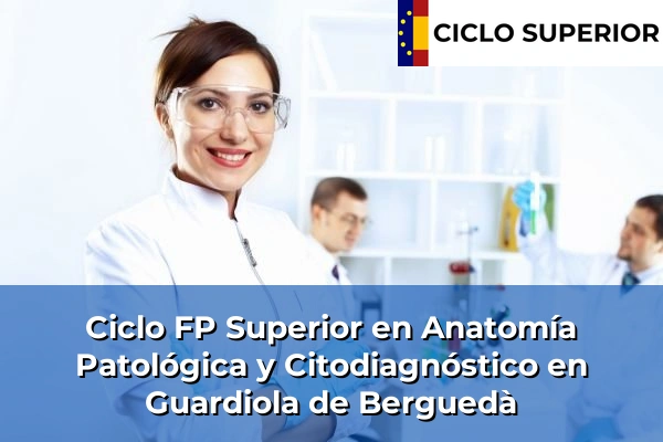 Ciclo FP de Grado Superior de Anatomía Patológica y Citodiagnóstico en Guardiola de Berguedà