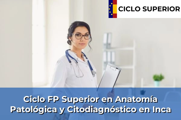 Ciclo FP de Grado Superior de Anatomía Patológica y Citodiagnóstico en Inca Ciclo FP de Grado Superior de Anatomía Patológica y Citodiagnóstico en Inca