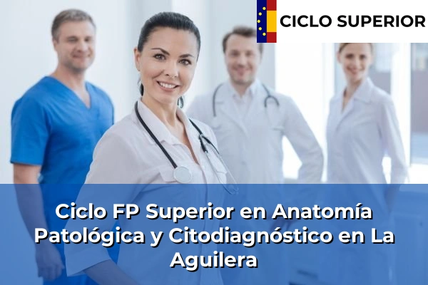 Ciclo FP de Grado Superior de Anatomía Patológica y Citodiagnóstico en La Aguilera Ciclo FP de Grado Superior de Anatomía Patológica y Citodiagnóstico en La Aguilera