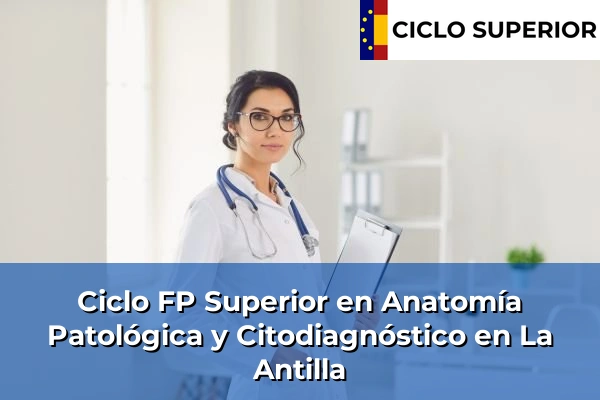 Ciclo FP de Grado Superior de Anatomía Patológica y Citodiagnóstico en La Antilla