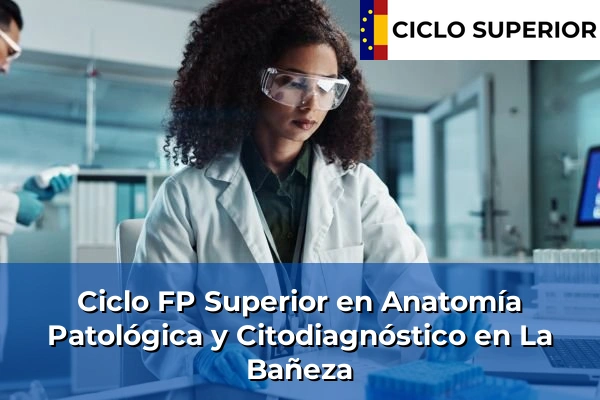 Ciclo FP de Grado Superior de Anatomía Patológica y Citodiagnóstico en La Bañeza Ciclo FP de Grado Superior de Anatomía Patológica y Citodiagnóstico en La Bañeza