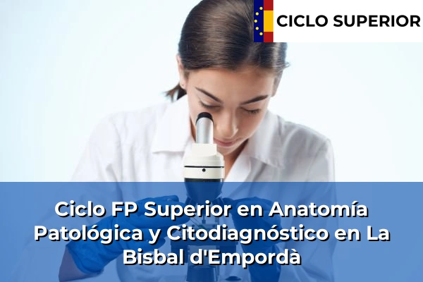 Ciclo FP de Grado Superior de Anatomía Patológica y Citodiagnóstico en La Bisbal d'Empordà