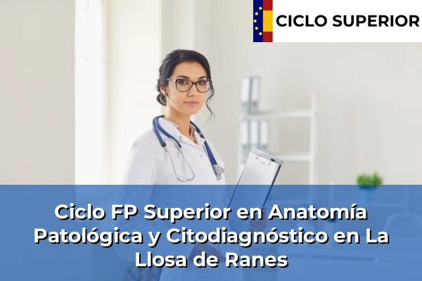 Ciclo FP de Grado Superior de Anatomía Patológica y Citodiagnóstico en La Llosa de Ranes