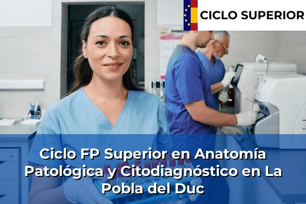 Ciclo FP de Grado Superior de Anatomía Patológica y Citodiagnóstico en La Pobla del Duc