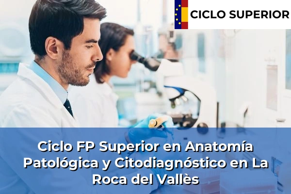 Ciclo FP de Grado Superior de Anatomía Patológica y Citodiagnóstico en La Roca del Vallès