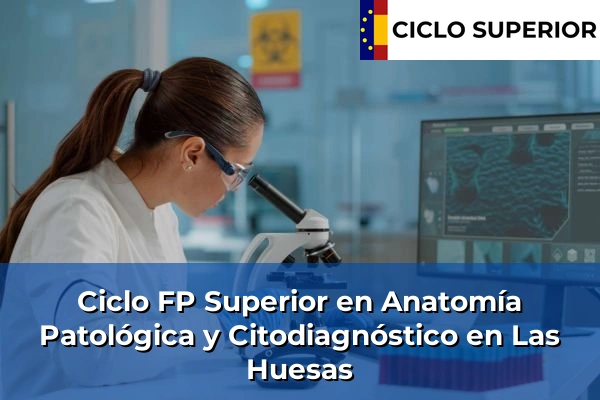 Ciclo FP de Grado Superior de Anatomía Patológica y Citodiagnóstico en Las Huesas