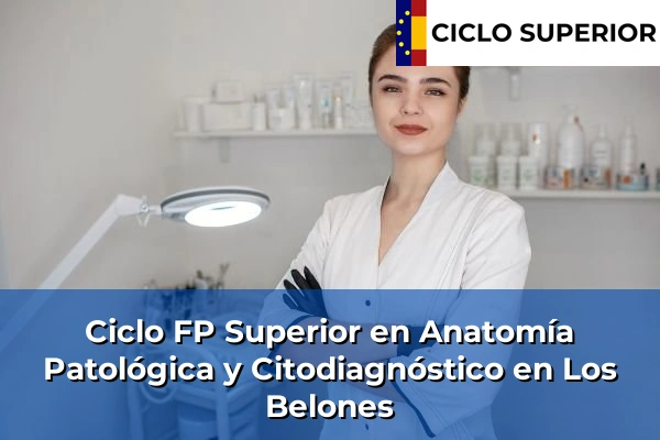 Ciclo FP de Grado Superior de Anatomía Patológica y Citodiagnóstico en Los Belones