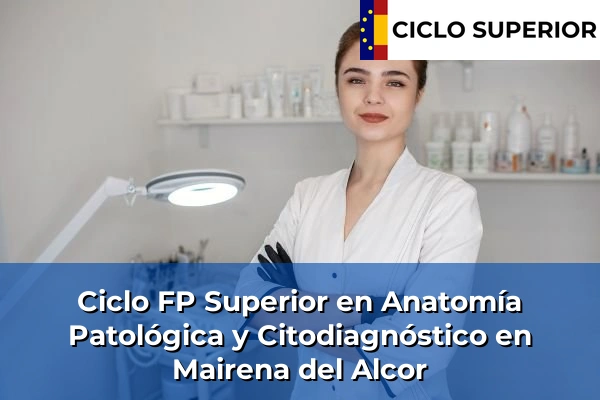 Ciclo FP de Grado Superior de Anatomía Patológica y Citodiagnóstico en Mairena del Alcor
