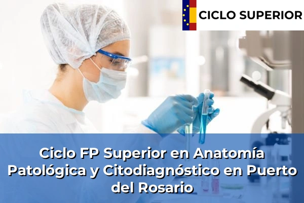 Ciclo FP de Grado Superior de Anatomía Patológica y Citodiagnóstico en Puerto del Rosario