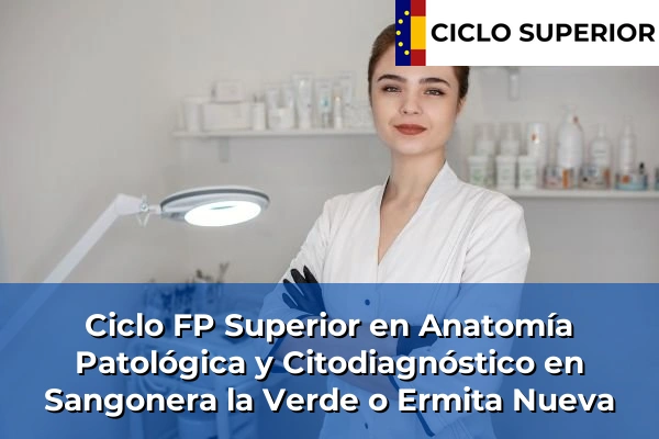 Ciclo FP de Grado Superior de Anatomía Patológica y Citodiagnóstico en Sangonera la Verde o Ermita Nueva