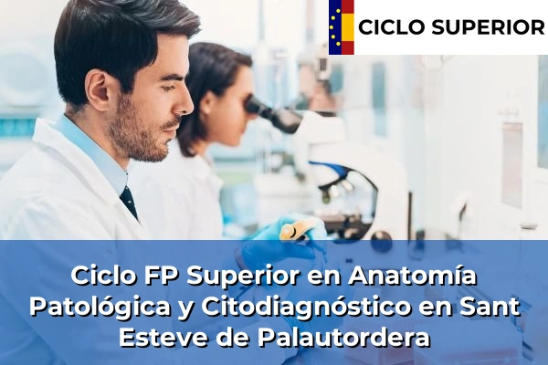 Ciclo FP de Grado Superior de Anatomía Patológica y Citodiagnóstico en Sant Esteve de Palautordera