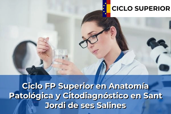 Ciclo FP de Grado Superior de Anatomía Patológica y Citodiagnóstico en Sant Jordi de ses Salines Ciclo FP de Grado Superior de Anatomía Patológica y Citodiagnóstico en Sant Jordi de ses Salines