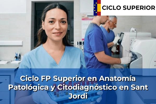 Ciclo FP de Grado Superior de Anatomía Patológica y Citodiagnóstico en Sant Jordi Ciclo FP de Grado Superior de Anatomía Patológica y Citodiagnóstico en Sant Jordi