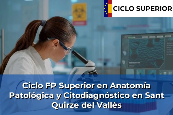 Ciclo FP de Grado Superior de Anatomía Patológica y Citodiagnóstico en Sant Quirze del Vallès