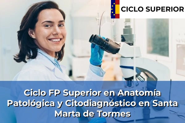 Ciclo FP de Grado Superior de Anatomía Patológica y Citodiagnóstico en Santa Marta de Tormes Ciclo FP de Grado Superior de Anatomía Patológica y Citodiagnóstico en Santa Marta de Tormes