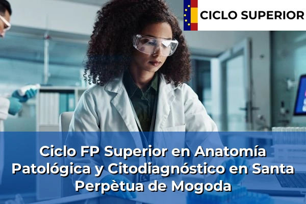 Ciclo FP de Grado Superior de Anatomía Patológica y Citodiagnóstico en Santa Perpètua de Mogoda