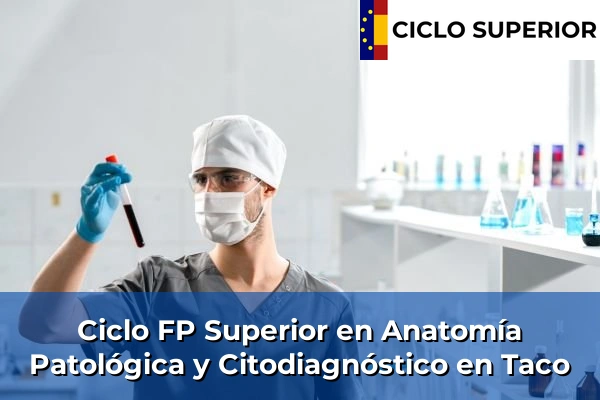 Ciclo FP de Grado Superior de Anatomía Patológica y Citodiagnóstico en Taco
