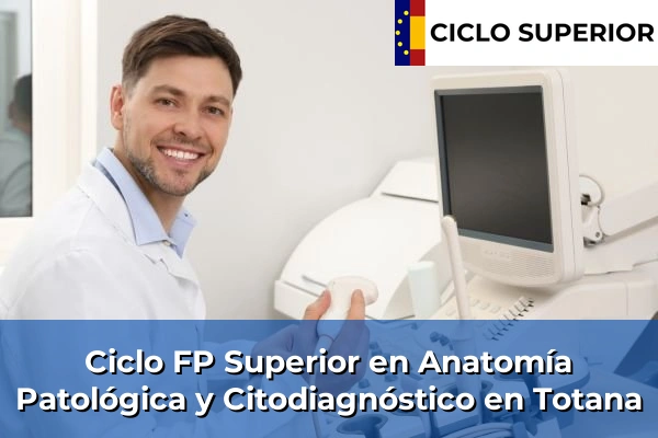 Ciclo FP de Grado Superior de Anatomía Patológica y Citodiagnóstico en Totana