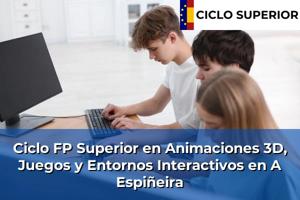 Ciclo FP de Grado Superior de Animaciones 3D, Juegos y Entornos Interactivos en A Espiñeira