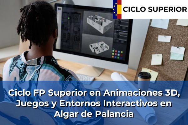 Ciclo FP de Grado Superior de Animaciones 3D, Juegos y Entornos Interactivos en Algar de Palancia