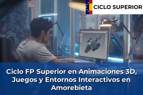 Ciclo FP de Grado Superior de Animaciones 3D, Juegos y Entornos Interactivos en Amorebieta