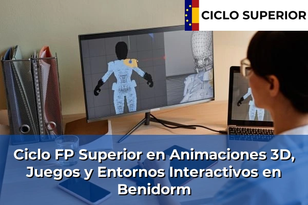 Ciclo FP de Grado Superior de Animaciones 3D, Juegos y Entornos Interactivos en Benidorm