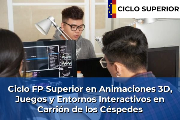 Ciclo FP de Grado Superior de Animaciones 3D, Juegos y Entornos Interactivos en Carrión de los Céspedes