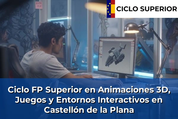 Ciclo FP de Grado Superior de Animaciones 3D, Juegos y Entornos Interactivos en Castellón de la Plana