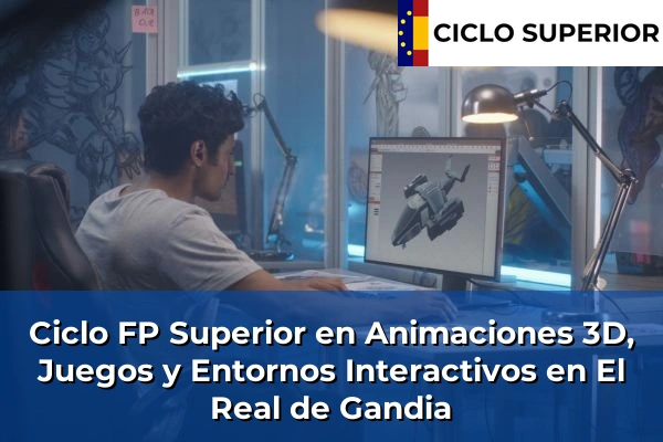 Ciclo FP de Grado Superior de Animaciones 3D, Juegos y Entornos Interactivos en El Real de Gandia