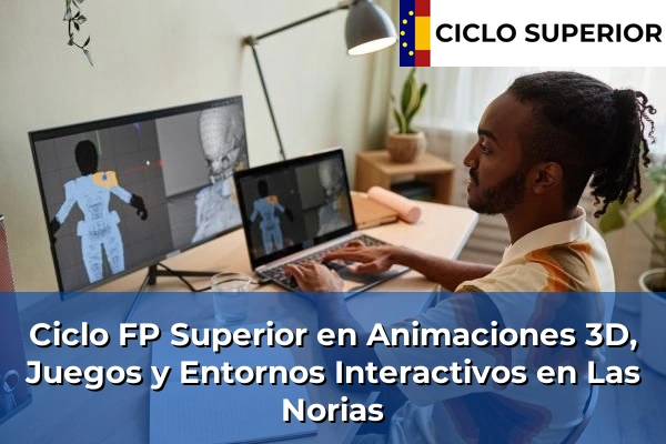 Ciclo FP de Grado Superior de Animaciones 3D, Juegos y Entornos Interactivos en Las Norias