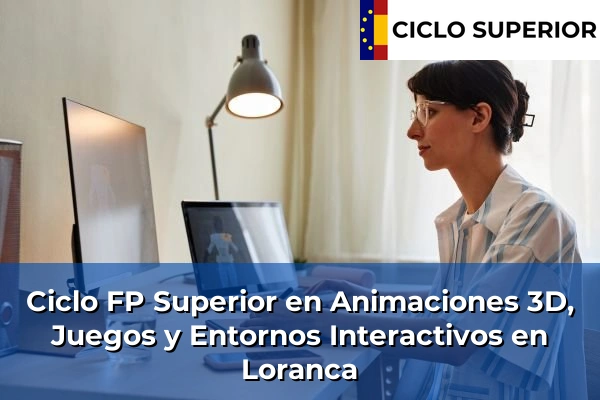 Ciclo FP de Grado Superior de Animaciones 3D, Juegos y Entornos Interactivos en Loranca