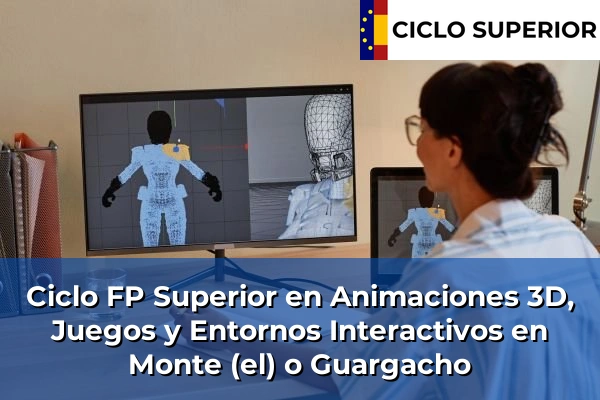Ciclo FP de Grado Superior de Animaciones 3D, Juegos y Entornos Interactivos en Monte (el) o Guargacho