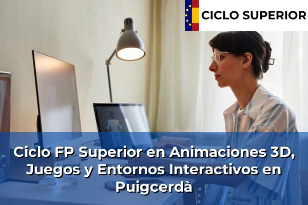 Ciclo FP de Grado Superior de Animaciones 3D, Juegos y Entornos Interactivos en Puigcerdà