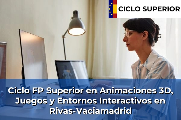 Ciclo FP de Grado Superior de Animaciones 3D, Juegos y Entornos Interactivos en Rivas-Vaciamadrid