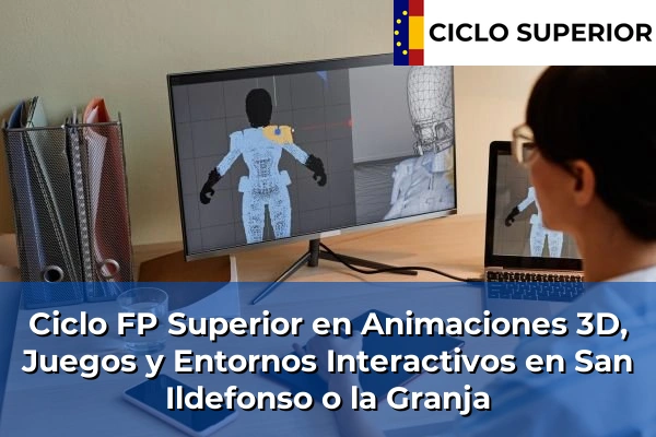 Ciclo FP de Grado Superior de Animaciones 3D, Juegos y Entornos Interactivos en San Ildefonso o la Granja