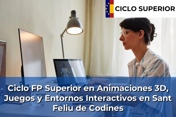 Ciclo FP de Grado Superior de Animaciones 3D, Juegos y Entornos Interactivos en Sant Feliu de Codines
