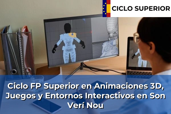 Ciclo FP de Grado Superior de Animaciones 3D, Juegos y Entornos Interactivos en Son Verí Nou