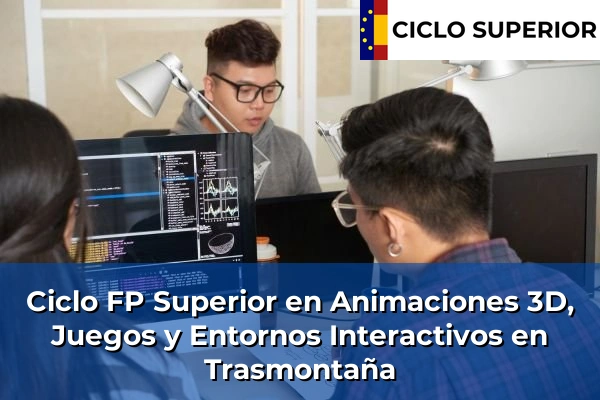 Ciclo FP de Grado Superior de Animaciones 3D, Juegos y Entornos Interactivos en Trasmontaña