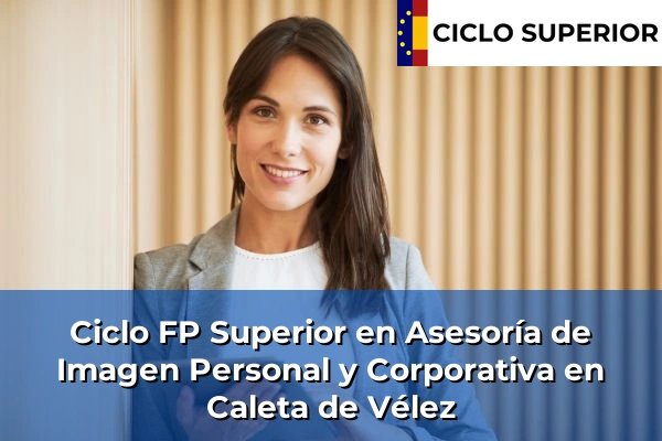 Ciclo FP de Grado Superior de Asesoría de Imagen Personal y Corporativa en Caleta de Vélez Ciclo FP de Grado Superior de Asesoría de Imagen Personal y Corporativa en Caleta de Vélez