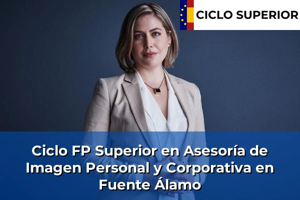 Ciclo FP de Grado Superior de Asesoría de Imagen Personal y Corporativa en Fuente Álamo Ciclo FP de Grado Superior de Asesoría de Imagen Personal y Corporativa en Fuente Álamo