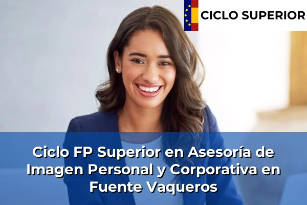 Ciclo FP de Grado Superior de Asesoría de Imagen Personal y Corporativa en Fuente Vaqueros Ciclo FP de Grado Superior de Asesoría de Imagen Personal y Corporativa en Fuente Vaqueros