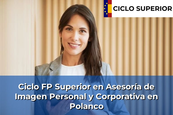 Ciclo FP de Grado Superior de Asesoría de Imagen Personal y Corporativa en Polanco